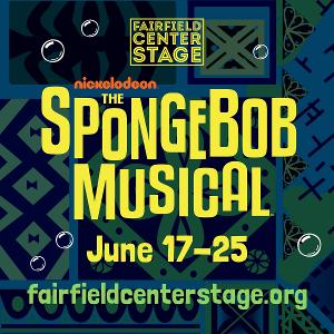 Fairfield Center Stage Presents THE SPONGEBOB MUSICAL in June 