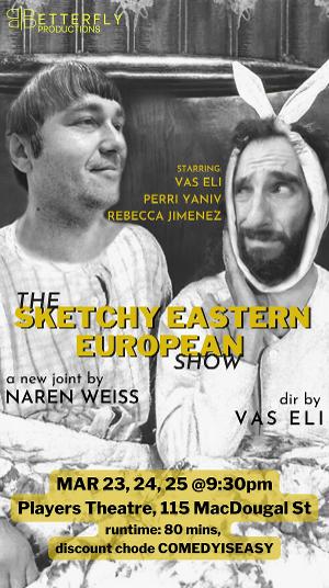 THE SKETCHY EASTERN EUROPEAN SHOW Announces Cast and Dates for Runs in Both 2023 and 2024 