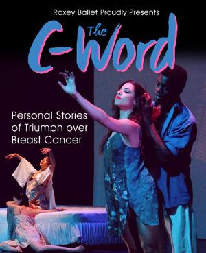 Roxey Ballet Presents THE C WORD: Personal Stories Of Triumph Over Breast Cancer 