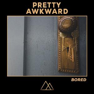 PRETTY AWKWARD Capture The Current Zeitgeist With New Single 'Bored' 