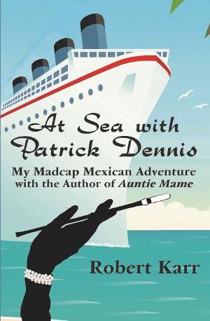 Robert Karr to Release Memoir AT SEA WITH PATRICK DENNIS in May Image