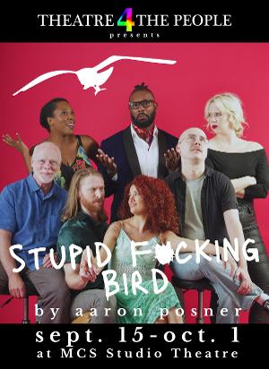 Theatre 4the People Opens Their 2023-2024 Season With Aaron Posner's STUPID F*CKING BIRD 