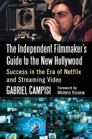 'The Independent Filmmaker's Guide To The New Hollywood'  Explores How Filmmakers Can Have Success In The Era Of Streaming 