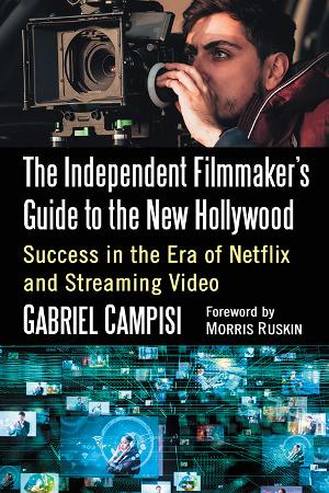 'The Independent Filmmaker's Guide To The New Hollywood'  Explores How Filmmakers Can Have Success In The Era Of Streaming Image