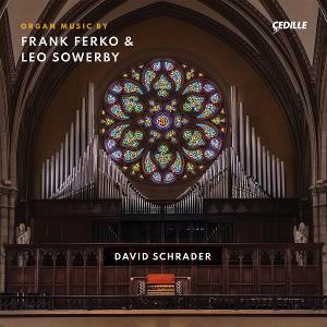 David Schrader to Play Organ Works By Frank Ferko And Leo Sowerby New Album Out in July 