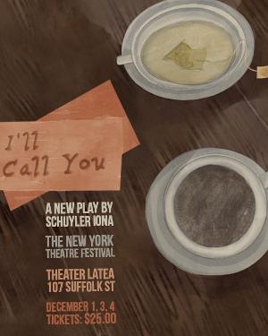 I'LL CALL YOU By Schuyler Iona Debuts In The New York Theater Festival 