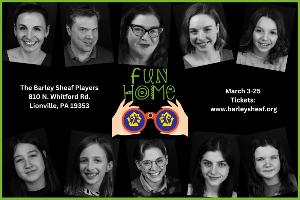 The Barley Sheaf Players Bring Innovative Tony Award-Winning Musical, FUN HOME To Chester County This March  Image