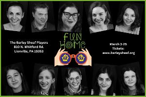 The Barley Sheaf Players Bring Innovative Tony Award-Winning Musical, FUN HOME To Chester County This March Image