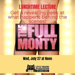 THE FULL MONTY Lunchtime Lecture to be Presented at Cheney Hall 