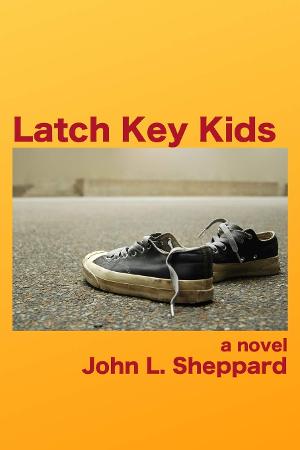 John L. Sheppard Releases New Novel LATCH KEY KIDS Image