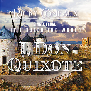 Ricky Comeaux Is Tilting Windmills With New Single 'I, Don Quixote' 