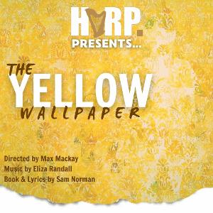 HARP Theatricals To Livestream Virtual Reading Of New Musical, THE YELLOW WALLPAPER 