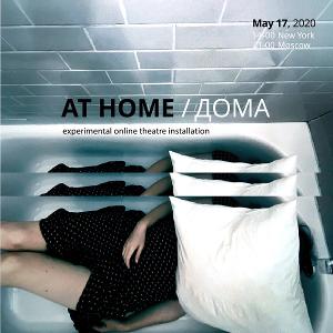 AT HOME An Experimental Online Theatre Installation Launches Image