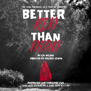 BETTER RED THAN DEAD to be Presented at The Tank For Pridefest 2022 