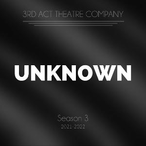3rd Act Theatre Company Announces Season 3: UNKNOWN 