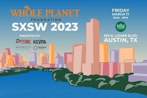 SXSW 2023 to Present Official Event At Whole Foods Market To Benefit Whole Planet Foundation 