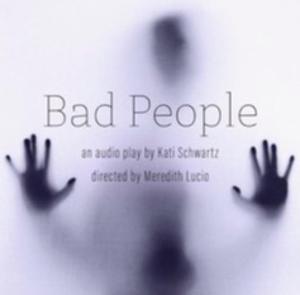 BAD PEOPLE By Kati Schwartz Launches as Audio Play Image