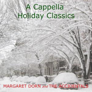 Margaret Dorn & The Accidentals To Release A CAPPELLA HOLIDAY CLASSICS 