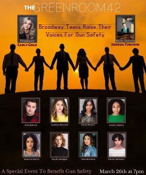 Broadway Teens Raise Their Voices For Gun Safety At Benefit Concert At The Green Room 42, March 26 