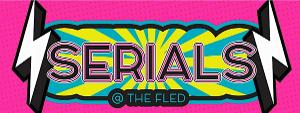 The Fled Collective to Present SERIALS, Cycle 5: The Return Of The Popular Late Night Short Play Competition Image