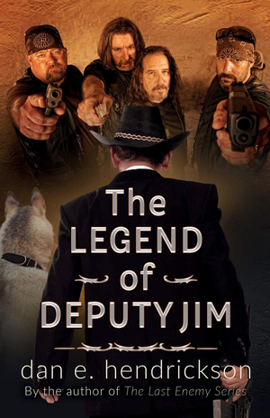 Dan E. Hendrickson Releases New Crime Action Mystery THE LEGEND OF DEPUTY JIM 
