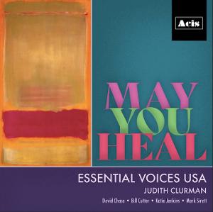 MAY YOU HEAL The New Album From Judith Clurman and Essential Voices USA Out Now Image