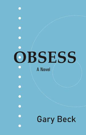 Gary Beck Releases New Novel OBSESS 