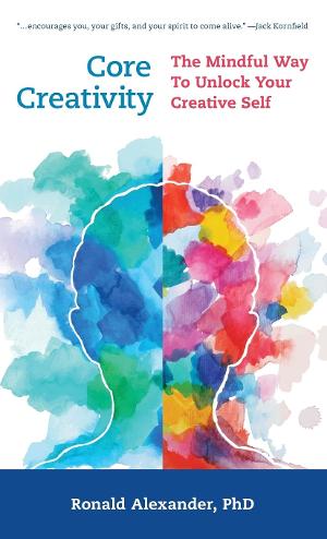 Unleash Your Inner Genius With Core Creativity: The Mindful Way To Unlock Your Creative Self By Dr. Ronald Alexander Out Now 