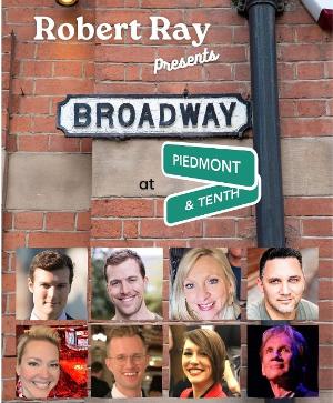 Entertainer Robert Ray And Star-Studded Cast Bring BROADWAY AT PIEDMONT & TENTH To Club 10 Atlanta 
