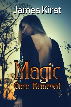 James Kirst Releases New Paranormal Suspense Novel, 'Magic Once Removed' 