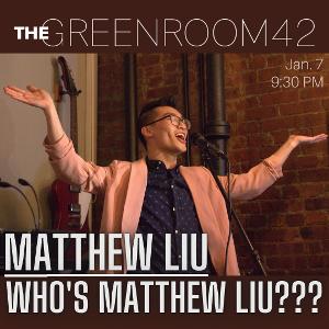 WHO'S MATTHEW LIU??? Comes to The Green Room 42 Next Month 