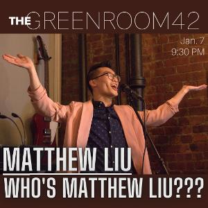 WHO'S MATTHEW LIU??? Comes to The Green Room 42 Next Month Image