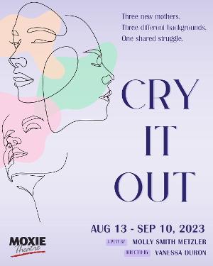 National Sensation CRY IT OUT Opens MOXIE's Season 19 