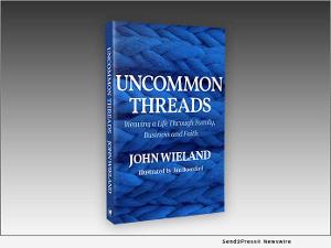 Legacy Launch Pad Publishing to Release CEO John Wieland Memoir UNCOMMON THREADS  Image