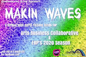 Experimental Bitch Hosts MAKIN WAVES Benefit for Arts Business Collaborative and EBP's 2020 Season 