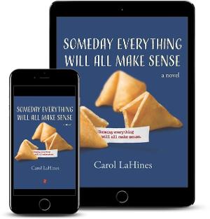 Carol LaHines Promotes New Literary Novel SOMEDAY EVERYTHING WILL ALL MAKE SENSE 