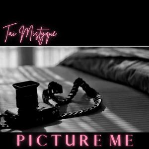 Young RnB Artist Tai Mistyque Releases 'Picture Me' 