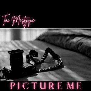 Young RnB Artist Tai Mistyque Releases 'Picture Me' Image
