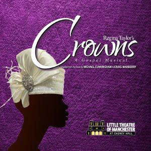 Regina Taylor's CROWNS: A GOSPEL MUSICAL to be Presented at Little Theatre of Manchester in August 
