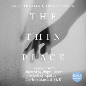 California Premiere Of Lucas Hnath's THE THIN PLACE to be Presented at Echo Theater Company 