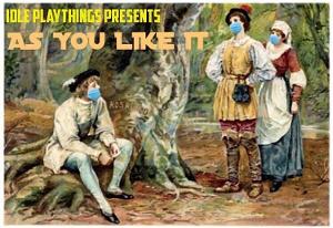 Idle Playthings Presents AS YOU LIKE IT Socially Distanced Touring Production 