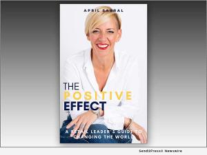 April Sabral Releases New Book THE POSITIVE EFFECT Offering Mentoring For Leadership Success 