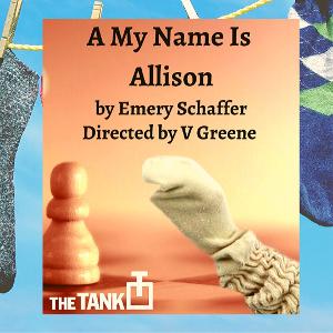 A MY NAME IS ALLISON Makes Its Off-Off-Broadway Debut at The Tank! Image