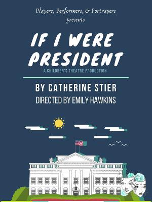 Players, Performers & Portrayers Presents Reading of IF I WERE PRESIDENT By Catherine Stier 