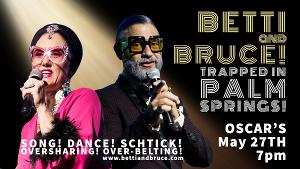 BETTI & BRUCE Debut In Palm Springs At Oscar's, May 27 