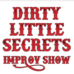 DIRTY LITTLE SECRETS Improv Show Returns With Your Secrets, Our Show 