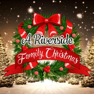 Riverside Center For The Performing Arts Presents A RIVERSIDE FAMILY CHRISTMAS Image