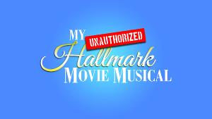 Legacy Theatre To Open Innovative One-Woman Show MY UNAUTHORIZED HALLMARK MOVIE MUSICAL 