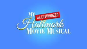 Legacy Theatre To Open Innovative One-Woman Show MY UNAUTHORIZED HALLMARK MOVIE MUSICAL Image