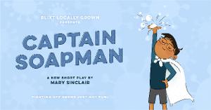 Blixt Locally Grown Utilizes New Play CAPTAIN SOAPMAN To Empower Children During Covid-19 
